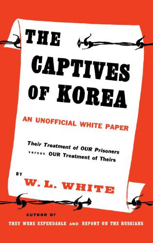 Cover for Barbara Whtie Walker · The Captives of Korea: An Unofficial White Paper on the Treatment of War Prisoners; Our Treatment of Theirs, Their Treatment of Ours (Hardcover Book) [New edition] (1979)