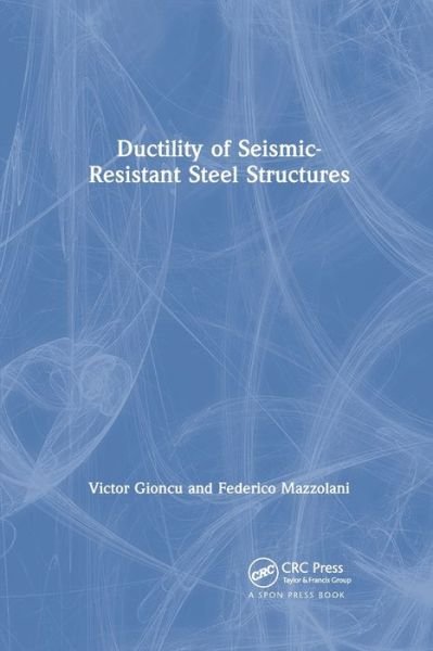 Cover for Gioncu, Victor ((Late) Politehnica University, Timisoara, Romania) · Ductility of Seismic-Resistant Steel Structures (Paperback Book) (2019)