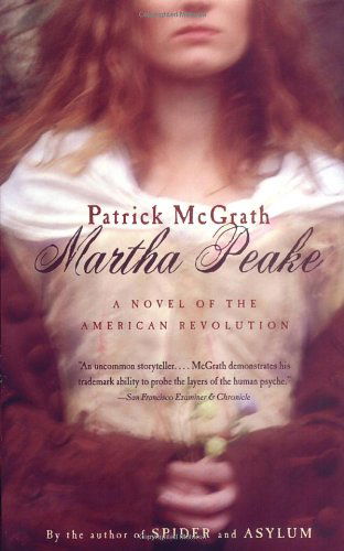 Cover for Patrick Mcgrath · Martha Peake: a Novel of the Revolution (Paperback Book) (2002)