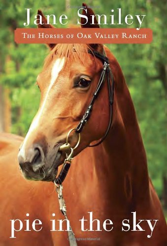 Pie in the Sky: Book Four of the Horses of Oak Valley Ranch - Jane Smiley - Kirjat - Yearling - 9780375871313 - tiistai 10. syyskuuta 2013