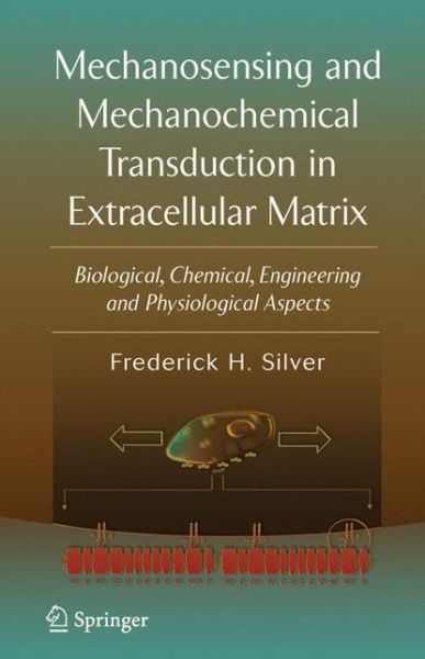 Cover for Frederick H. Silver · Mechanosensing and Mechanochemical Transduction in Extracellular Matrix: Biological, Chemical, Engineering, and Physiological Aspects (Hardcover Book) [2006 edition] (2006)