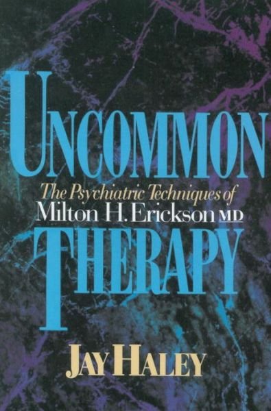 Uncommon Therapy: The Psychiatric Techniques of Milton H. Erickson, M.D. - Jay Haley - Kirjat - WW Norton & Co - 9780393310313 - keskiviikko 1. syyskuuta 1993