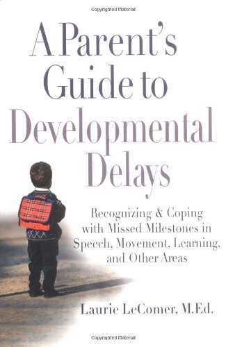 Cover for Laurie Fivozinsky Lecomer · A Parent's Guide to Developmental Delays: Recognizing and Coping with Missed Milestones in Speech, Movement, Learning, Andother Areas (Paperback Book) (2006)