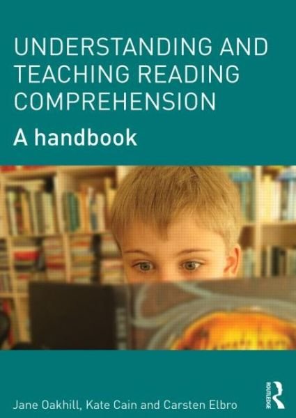 Understanding and Teaching Reading Comprehension: A handbook - Oakhill, Jane (University of Sussex, United Kingdom) - Books - Taylor & Francis Ltd - 9780415698313 - August 20, 2014