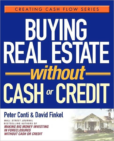 Buying Real Estate Without Cash or Credit - Creating Cash Flow Series - Peter Conti - Livros - John Wiley & Sons Inc - 9780471728313 - 22 de agosto de 2005