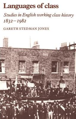 Languages of Class: Studies in English Working Class History 1832–1982 - Gareth Stedman Jones - Books - Cambridge University Press - 9780521276313 - January 12, 1984