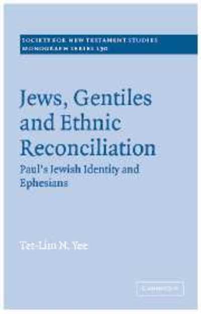 Jews, Gentiles and Ethnic Reconciliation: Paul's Jewish identity and Ephesians - Society for New Testament Studies Monograph Series - Yee, Tet-Lim N. (The Chinese University of Hong Kong) - Livros - Cambridge University Press - 9780521838313 - 10 de março de 2005