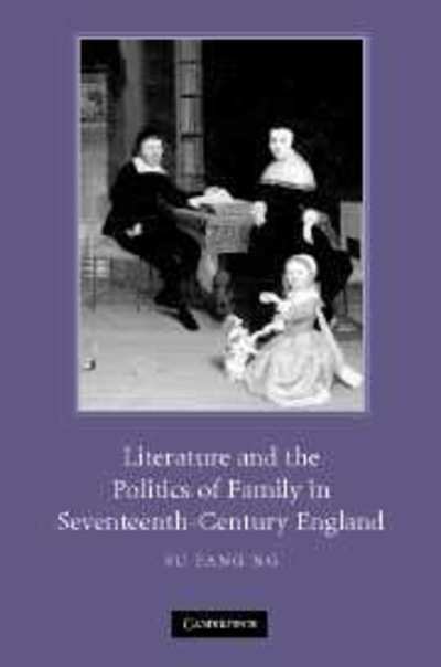 Cover for Ng, Su Fang (University of Oklahoma) · Literature and the Politics of Family in Seventeenth-Century England (Gebundenes Buch) (2007)