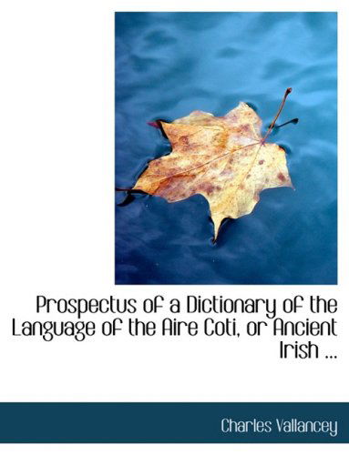 Cover for Charles Vallancey · Prospectus of a Dictionary of the Language of the Aire Coti, or Ancient Irish ... (Hardcover Book) [Large Print, Lrg edition] (2008)