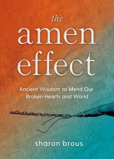 Cover for Sharon Brous · The Amen Effect: Ancient Wisdom to Mend Our Broken Hearts and World (Innbunden bok) (2024)