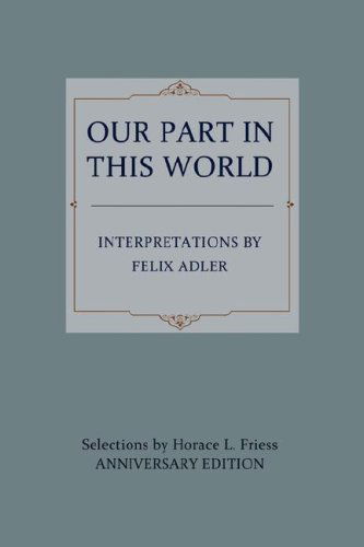 Cover for Felix Adler · Our Part in This World: Interpretations by Felix Adler (Paperback Book) (2008)