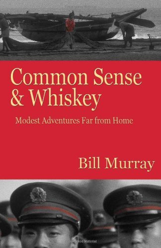Common Sense and Whiskey: Travel Adventures Far from Home - Bill Murray - Bøker - EarthPhotos Books - 9780615467313 - 22. april 2011