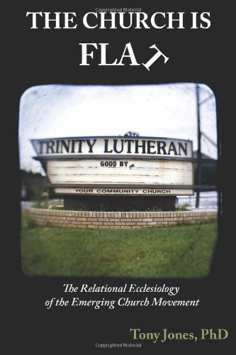 Cover for Tony Jones · The Church is Flat: the Relational Ecclesiology of the Emerging Church Movement (Paperback Bog) (2011)