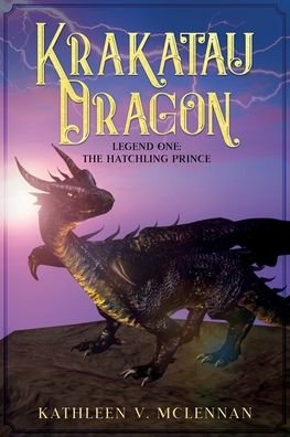 Kathleen V McLennan · Krakatau Dragon: Legend One: The Hatchling Prince - The Krakatau Dragon Trilogy (Paperback Book) (2021)