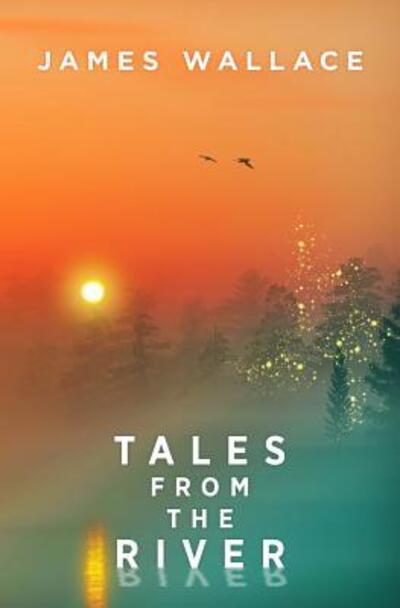 Cover for James Wallace · Tales From The River (Paperback Book) (2018)