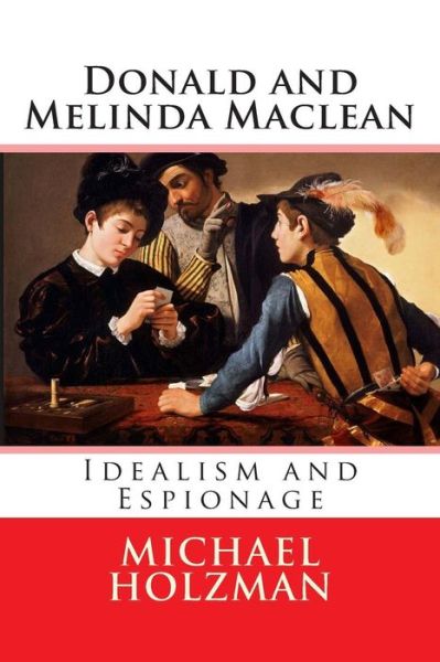 Cover for Michael Holzman · Donald and Melinda Maclean: Idealism and Espionage (Paperback Book) [First edition] (2014)