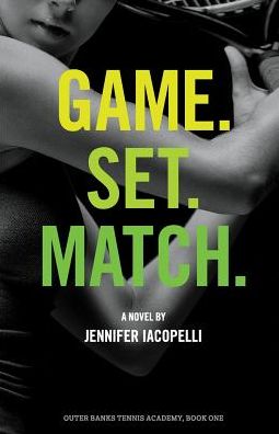 Cover for Jennifer Iacopelli · Game. Set. Match.: an Outer Banks Tennis Academy Novel (Volume 1) (Paperback Book) (2015)