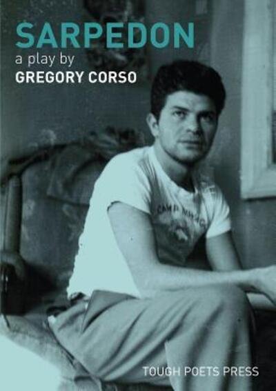 Sarpedon : A Play by Gregory Corso - Gregory Corso - Livros - Tough Poets Press - 9780692738313 - 1 de julho de 2016