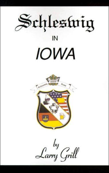 Schleswig in Iowa - Larry Grill - Livros - Xlibris - 9780738805313 - 24 de setembro de 1999