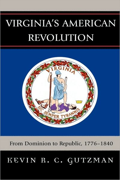 Cover for Kevin R. C. Gutzman · Virginia's American Revolution: From Dominion to Republic, 1776-1840 (Hardcover Book) (2007)