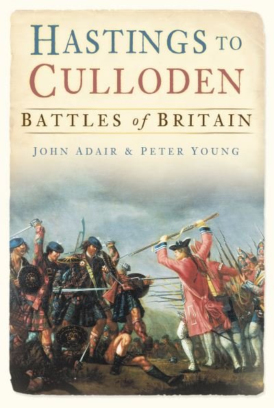 Hastings to Culloden - Battles of Britain - John Adair - Inne - The History Press Ltd - 9780752454313 - 19 października 2009