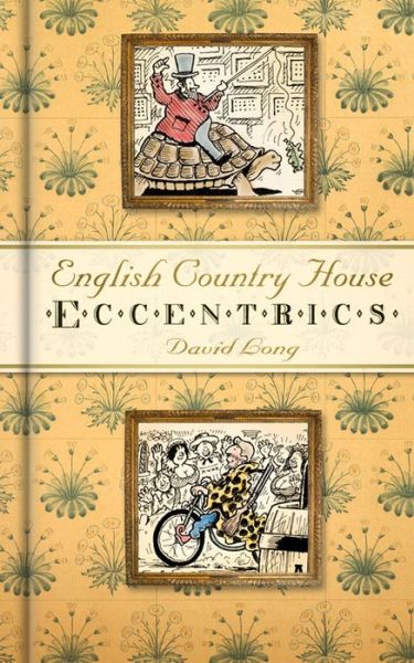 Beyond the Gatehouse: The Eccentric Lives of England’s Aristocracy - David Long - Kirjat - The History Press Ltd - 9780752467313 - sunnuntai 1. huhtikuuta 2012