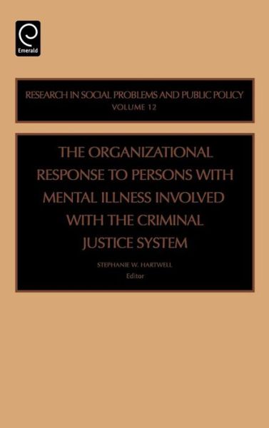 Cover for Hartwell · Organizational Response to Persons with Mental Illness Involved with the Criminal Justice System - Research in Social Problems and Public Policy (Hardcover Book) (2005)