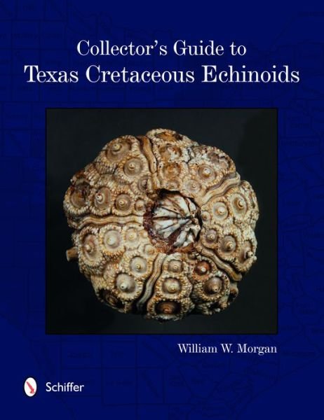 Collector's Guide to Texas Cretaceous Echinoids - William Morgan - Bøker - Schiffer Publishing Ltd - 9780764350313 - 28. juni 2016