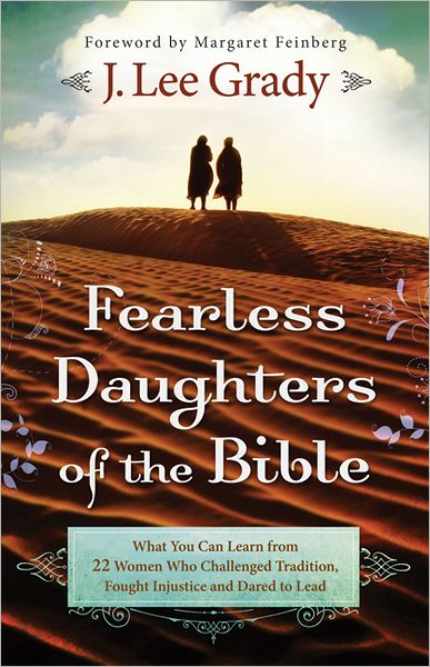Cover for J. Lee Grady · Fearless Daughters of the Bible – What You Can Learn from 22 Women Who Challenged Tradition, Fought Injustice and Dared to Lead (Paperback Book) (2012)