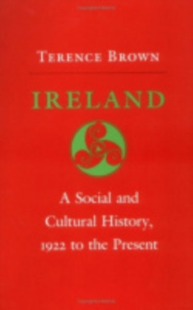 Ireland: A Social and Cultural History, 1922 to the Present - Terence Brown - Bøger - Cornell University Press - 9780801417313 - 29. august 1985