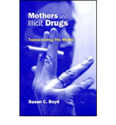 Cover for Susan C. Boyd · Mothers and Illicit Drugs: Transcending the Myths (Hardcover Book) (1999)