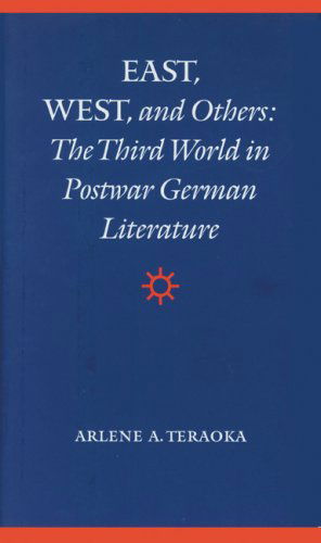 East, West, and Others: The Third World in Postwar German Literature - Arlene A. Teraoka - Books - University of Nebraska Press - 9780803244313 - November 1, 1996
