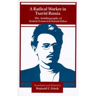 Cover for Semen Ivanovich Kanatchikov · A Radical Worker in Tsarist Russia: The Autobiography of Semen Ivanovich Kanatchikov (Taschenbuch) (1986)