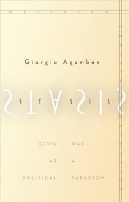 Cover for Giorgio Agamben · Stasis: Civil War as a Political Paradigm - Meridian: Crossing Aesthetics (Paperback Book) (2015)