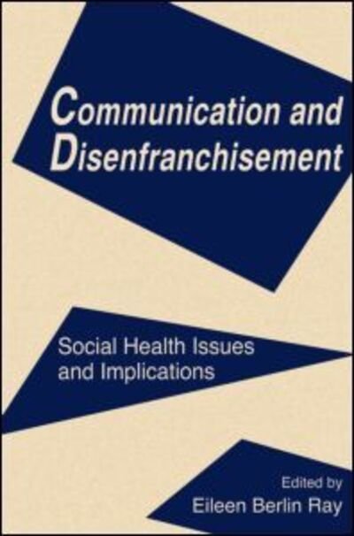 Cover for Eileen Berlin Ray · Communication and Disenfranchisement: Social Health Issues and Implications - Routledge Communication Series (Taschenbuch) (1996)
