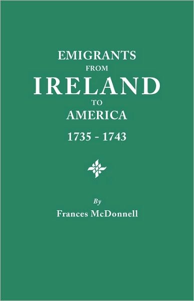 Cover for Frances Mcdonnell · Emigrants from Ireland to America, 1735-1743 a Transcription of the Report of the Irish House of Commons into Enforced Emigration to America (#3510) (Paperback Book) [First edition] (2010)