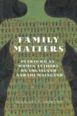 Cover for Moreno · Family Matters: Puerto Rican Women Authors on the Island and the Mainland (New World Studies (Hardcover)) (Hardcover Book) (2012)