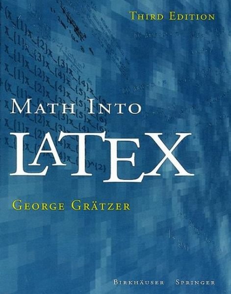 Cover for George A. Gratzer · Math into Latex: an Introduction to Latex and Ams-latex (Paperback Book) [3rd Ed. 2000 edition] (2000)