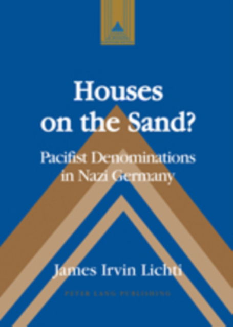Cover for James Irvin Lichti · Houses on the Sand?: Pacifist Denominations in Nazi Germany - Studies in Modern European History (Hardcover Book) [New edition] (2008)