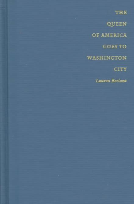 Cover for Lauren Berlant · The Queen of America Goes to Washington City: Essays on Sex and Citizenship - Series Q (Hardcover Book) (1997)