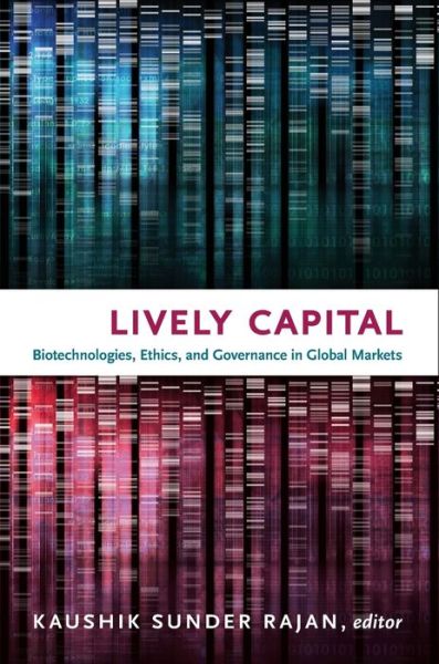 Cover for Kaushik Sunder Rajan · Lively Capital: Biotechnologies, Ethics, and Governance in Global Markets - Experimental Futures (Paperback Book) (2012)