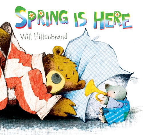 Spring is Here: A Bear and Mole Story - Bear and Mole - Will Hillenbrand - Bücher - Holiday House Inc - 9780823424313 - 2. Januar 2012