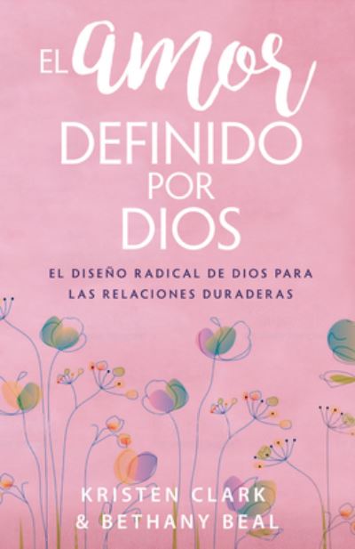 Cover for Kristen Clark · El amor definido por Dios : El diseño radical de Dios para las relaciones duraderas (Paperback Book) (2020)