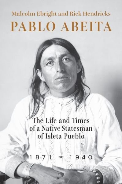 Cover for Malcolm Ebright · Pablo Abeita: The Life and Times of a Native Statesman of Isleta Pueblo, 1871–1940 (Taschenbuch) (2024)