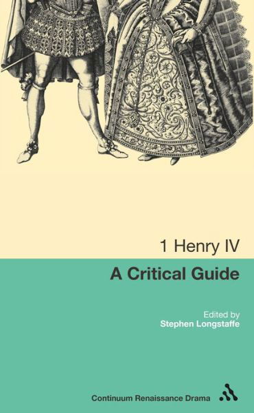 Cover for Dr Stephen Longstaffe · 1 Henry IV: A Critical Guide - Continuum Renaissance Drama Guides (Inbunden Bok) (2011)