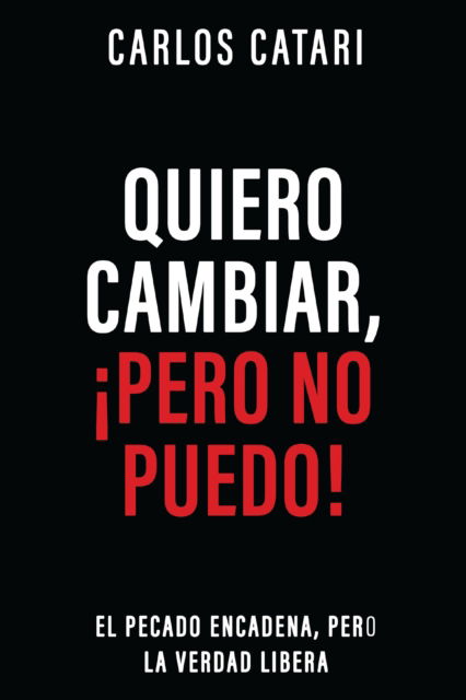 Quiero cambiar, !pero no puedo!: El pecado encadena, pero la Verdad libera - Catari Carlos Catari - Books - Vida - 9780829774313 - February 17, 2026