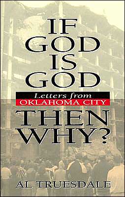 Cover for Al Truesdale · If God is God...then Why?: Letters from Oklahoma City (Hardcover Book) [No Edition Stated edition] (1996)