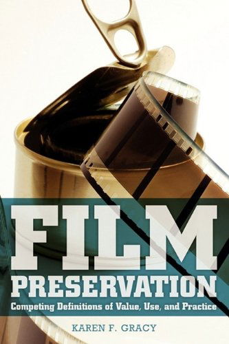 Cover for Karen F. Gracy · Film Preservation: Competing Definitions of Value, Use, and Practice (Paperback Book) (2009)