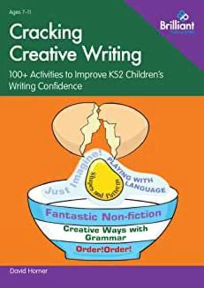 Cracking Creative Writing in KS2: 100+ Activities to Improve Key Stage 2 Children's Writing Confidence - David Horner - Książki - Brilliant Publications - 9780857478313 - 7 stycznia 2020