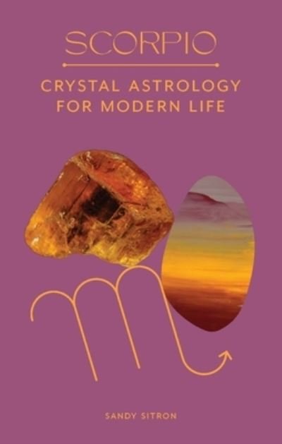 Cover for Sandy Sitron · Scorpio: Crystal Astrology for Modern Life (Innbunden bok) (2022)